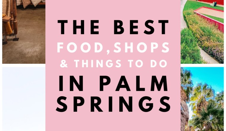Palm Springs Travel Guide: The Best Places To Eat, Shop and Visit